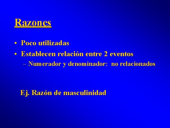 Razones • Poco utilizadas • Establecen relación entre 2 eventos – Numerador y denominador:
