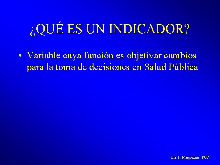 ¿QUÉ ES UN INDICADOR? • Variable cuya función es objetivar cambios para la toma