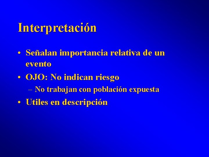 Interpretación • Señalan importancia relativa de un evento • OJO: No indican riesgo –