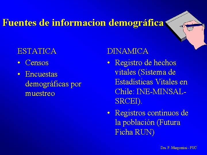Fuentes de informacion demográfica ESTATICA • Censos • Encuestas demográficas por muestreo DINAMICA •