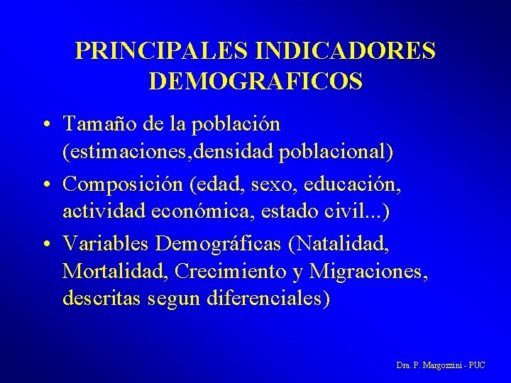 PRINCIPALES INDICADORES DEMOGRAFICOS • Tamaño de la población (estimaciones, densidad poblacional) • Composición (edad,