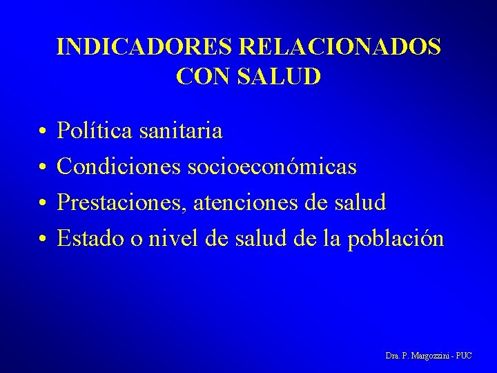 INDICADORES RELACIONADOS CON SALUD • • Política sanitaria Condiciones socioeconómicas Prestaciones, atenciones de salud