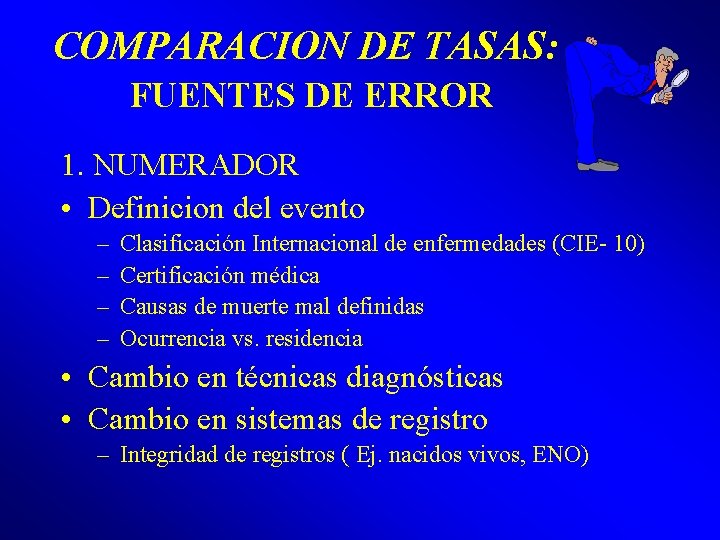 COMPARACION DE TASAS: FUENTES DE ERROR 1. NUMERADOR • Definicion del evento – –