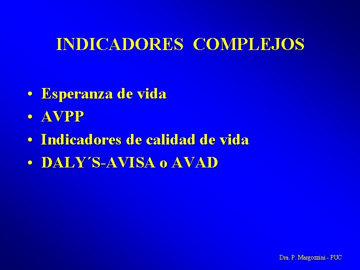 INDICADORES COMPLEJOS • • Esperanza de vida AVPP Indicadores de calidad de vida DALY´S-AVISA