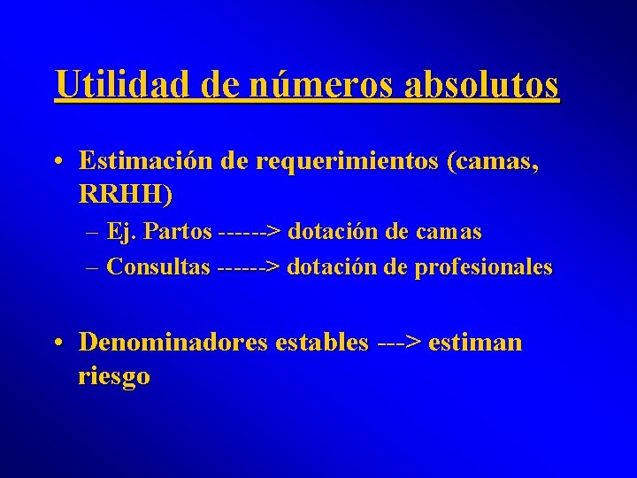 Utilidad de números absolutos • Estimación de requerimientos (camas, RRHH) – Ej. Partos ------>