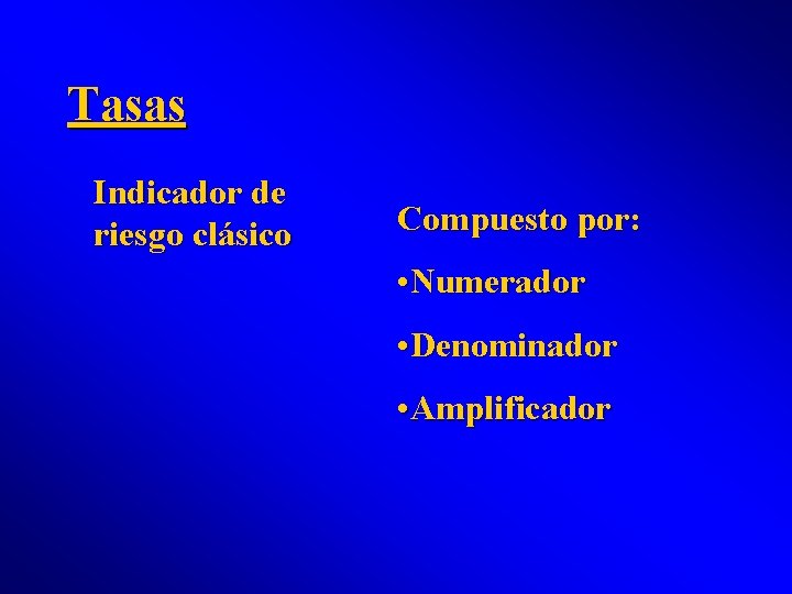 Tasas Indicador de riesgo clásico Compuesto por: • Numerador • Denominador • Amplificador 