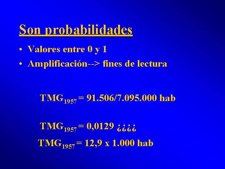 Son probabilidades • Valores entre 0 y 1 • Amplificación--> fines de lectura TMG