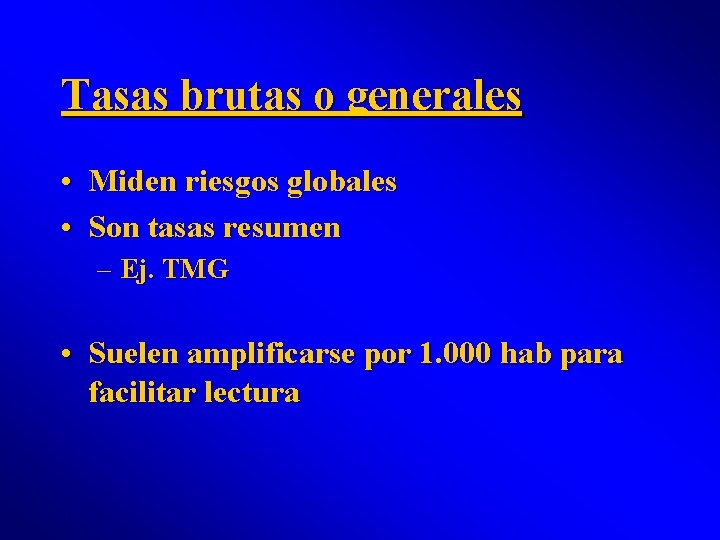 Tasas brutas o generales • Miden riesgos globales • Son tasas resumen – Ej.