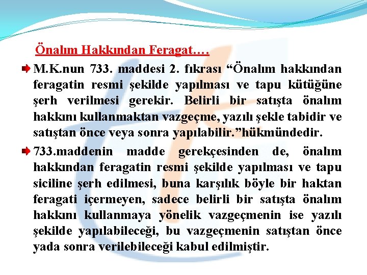  Önalım Hakkından Feragat…. M. K. nun 733. maddesi 2. fıkrası “Önalım hakkından feragatin