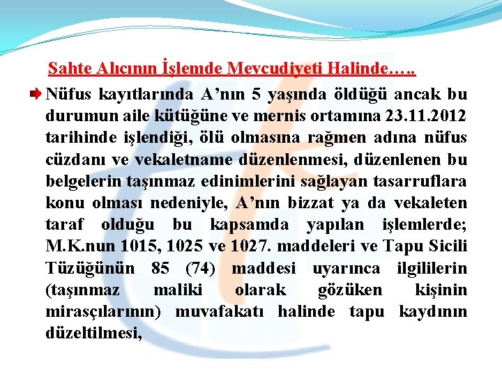  Sahte Alıcının İşlemde Mevcudiyeti Halinde…. . Nüfus kayıtlarında A’nın 5 yaşında öldüğü ancak