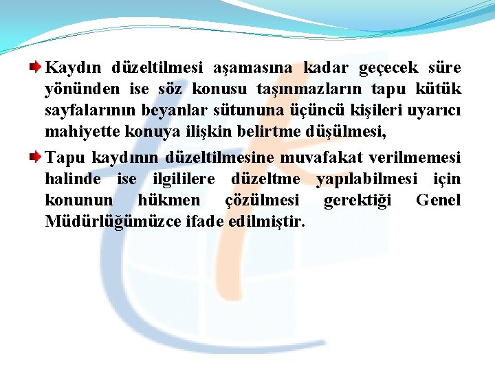 Kaydın düzeltilmesi aşamasına kadar geçecek süre yönünden ise söz konusu taşınmazların tapu kütük sayfalarının