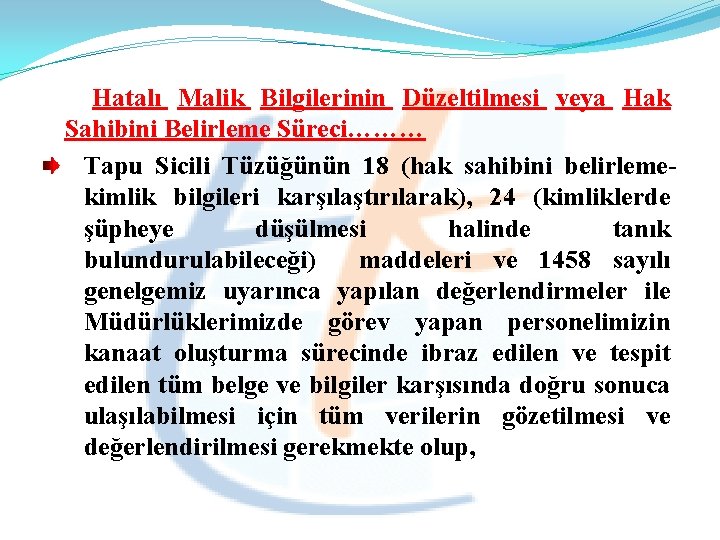  Hatalı Malik Bilgilerinin Düzeltilmesi veya Hak Sahibini Belirleme Süreci……… Tapu Sicili Tüzüğünün 18