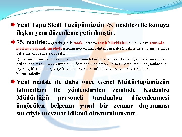 Yeni Tapu Sicili Tüzüğümüzün 75. maddesi ile konuya ilişkin yeni düzenleme getirilmiştir. 75. madde;