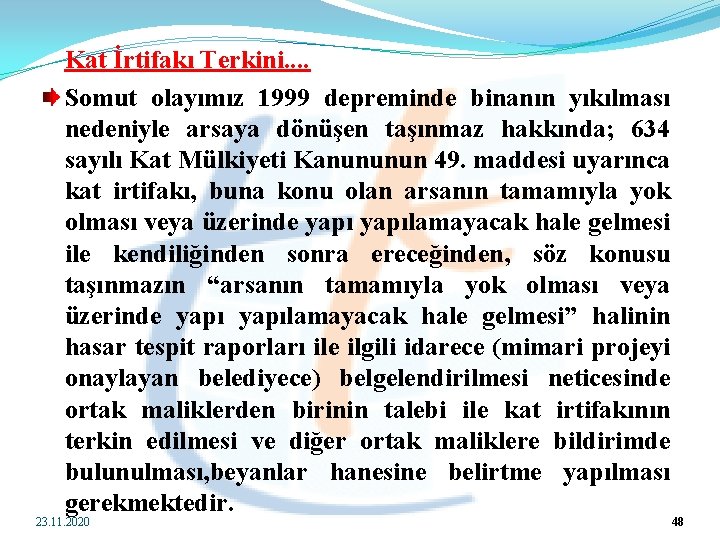 Kat İrtifakı Terkini. . Somut olayımız 1999 depreminde binanın yıkılması nedeniyle arsaya dönüşen taşınmaz