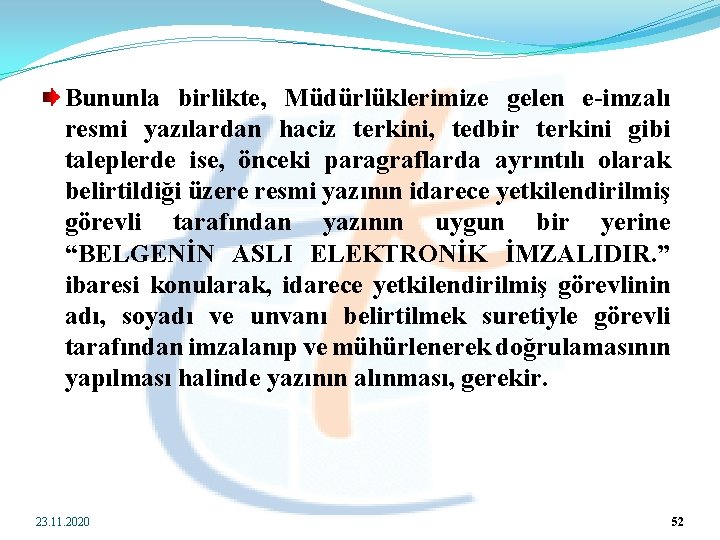 Bununla birlikte, Müdürlüklerimize gelen e-imzalı resmi yazılardan haciz terkini, tedbir terkini gibi taleplerde ise,