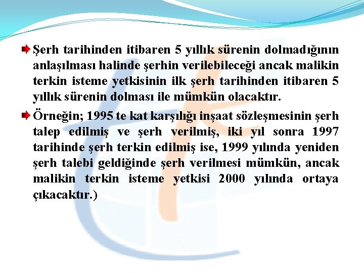 Şerh tarihinden itibaren 5 yıllık sürenin dolmadığının anlaşılması halinde şerhin verilebileceği ancak malikin terkin