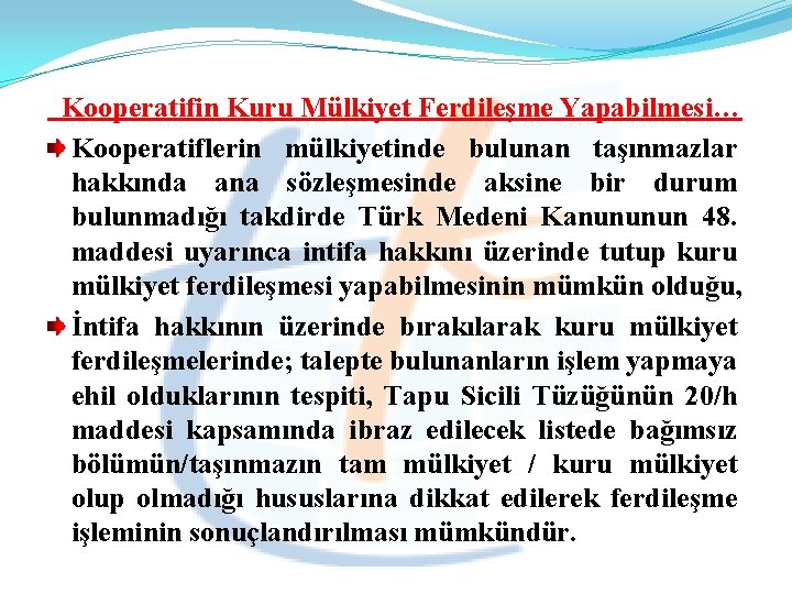  Kooperatifin Kuru Mülkiyet Ferdileşme Yapabilmesi… Kooperatiflerin mülkiyetinde bulunan taşınmazlar hakkında ana sözleşmesinde aksine