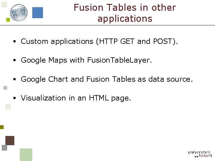 Fusion Tables in other applications § Custom applications (HTTP GET and POST). § Google