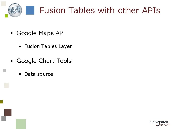 Fusion Tables with other APIs § Google Maps API § Fusion Tables Layer §