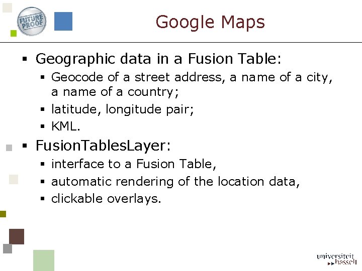 Google Maps § Geographic data in a Fusion Table: § Geocode of a street