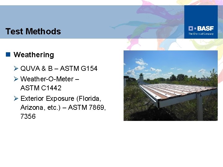 Test Methods n Weathering Ø QUVA & B – ASTM G 154 Ø Weather-O-Meter