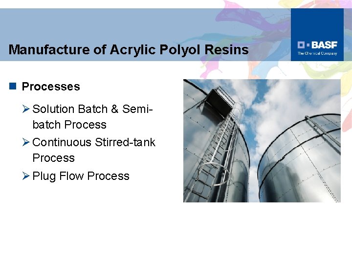 Manufacture of Acrylic Polyol Resins n Processes Ø Solution Batch & Semibatch Process Ø