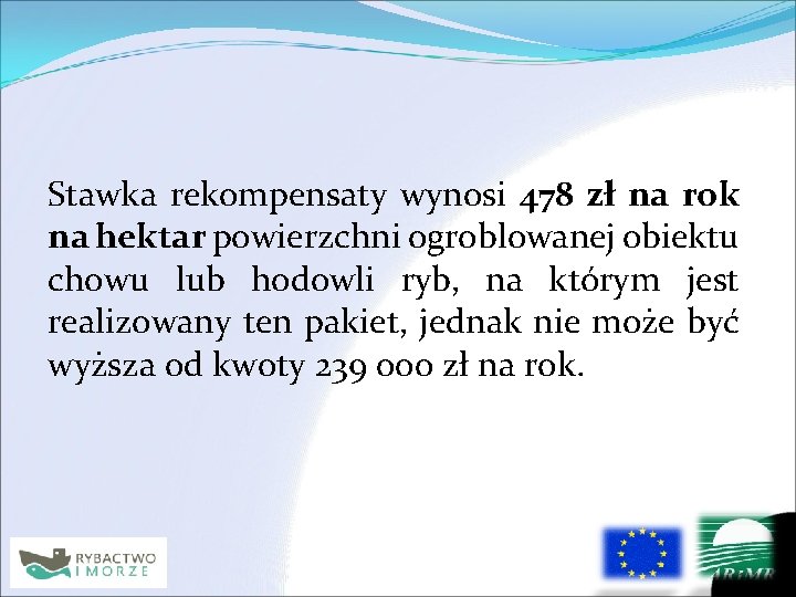 Stawka rekompensaty wynosi 478 zł na rok na hektar powierzchni ogroblowanej obiektu chowu lub