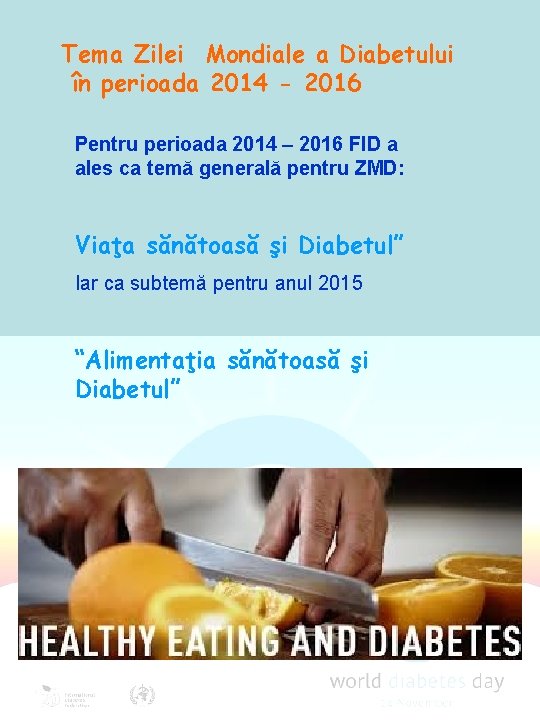Tema Zilei Mondiale a Diabetului în perioada 2014 - 2016 Pentru perioada 2014 –