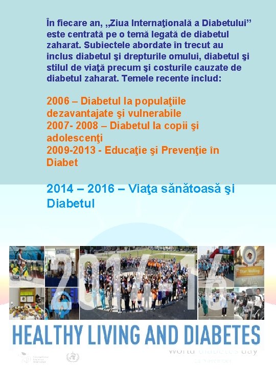 În fiecare an, „Ziua Internaţională a Diabetului” este centrată pe o temă legată de