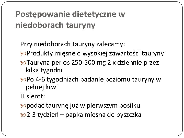 Postępowanie dietetyczne w niedoborach tauryny Przy niedoborach tauryny zalecamy: Produkty mięsne o wysokiej zawartości