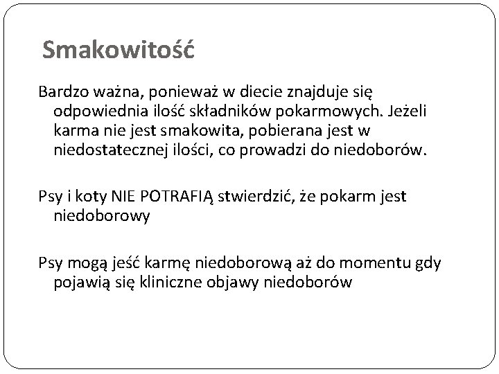 Smakowitość Bardzo ważna, ponieważ w diecie znajduje się odpowiednia ilość składników pokarmowych. Jeżeli karma