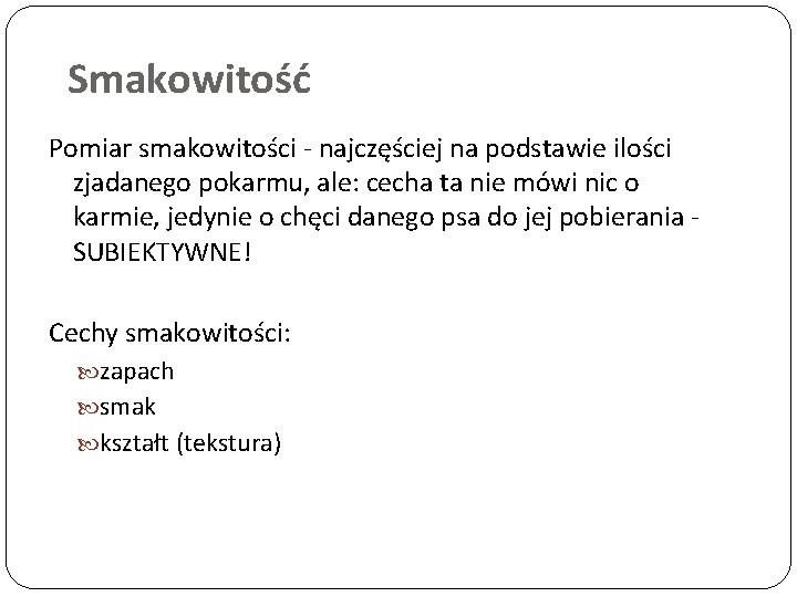 Smakowitość Pomiar smakowitości - najczęściej na podstawie ilości zjadanego pokarmu, ale: cecha ta nie