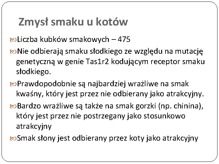 Zmysł smaku u kotów Liczba kubków smakowych – 475 Nie odbierają smaku słodkiego ze