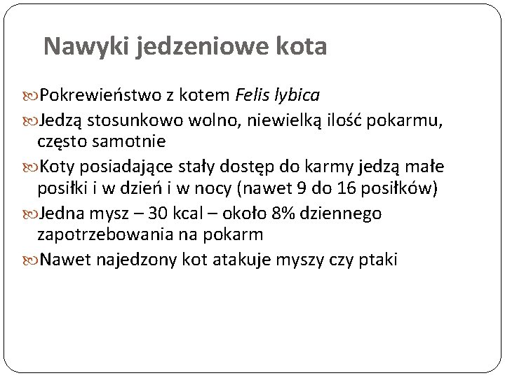 Nawyki jedzeniowe kota Pokrewieństwo z kotem Felis lybica Jedzą stosunkowo wolno, niewielką ilość pokarmu,