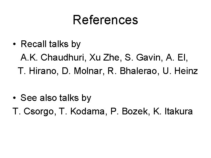 References • Recall talks by A. K. Chaudhuri, Xu Zhe, S. Gavin, A. El,