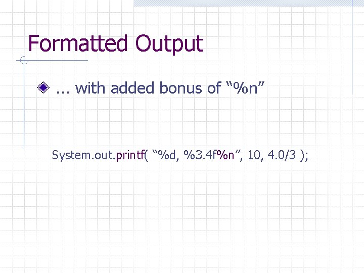 Formatted Output. . . with added bonus of “%n” System. out. printf( “%d, %3. Formatted Output. . . with added bonus of “%n” System. out. printf( “%d, %3.
