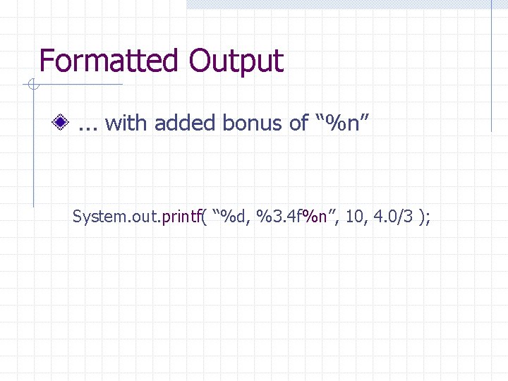 Formatted Output. . . with added bonus of “%n” System. out. printf( “%d, %3.