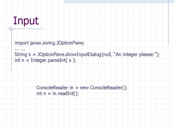 Input import javax. swing. JOption. Pane; . . . String s = JOption. Pane.