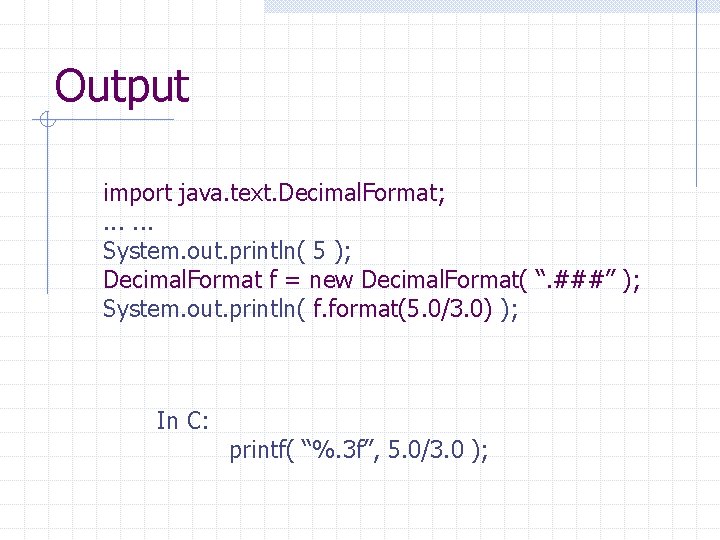 Output import java. text. Decimal. Format; . . . System. out. println( 5 );