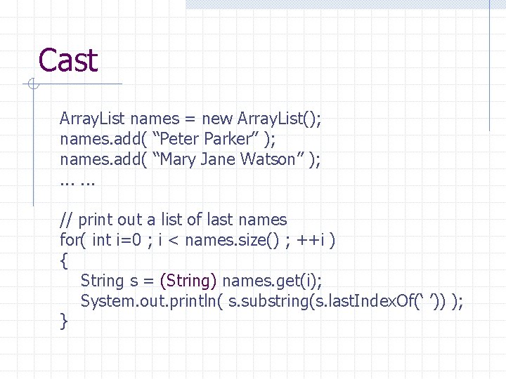 Cast Array. List names = new Array. List(); names. add( “Peter Parker” ); names.