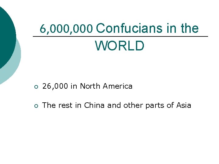 6, 000 Confucians in the WORLD ¡ 26, 000 in North America ¡ The
