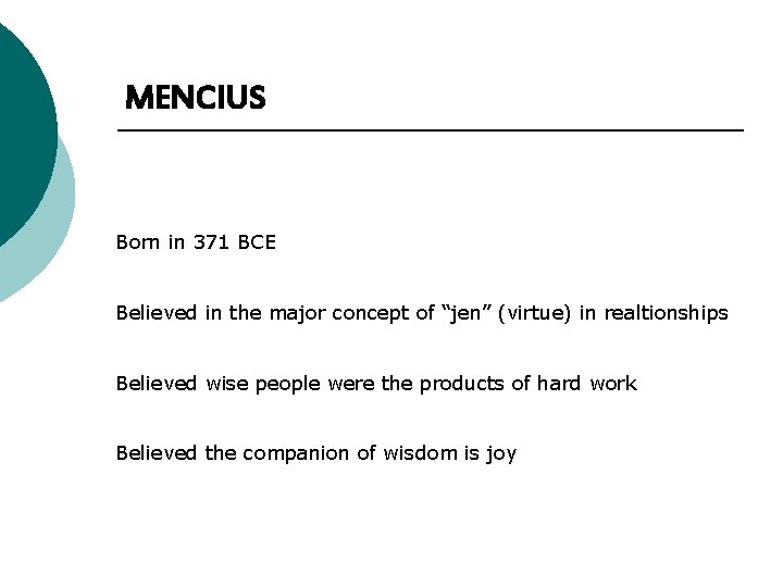 MENCIUS Born in 371 BCE Believed in the major concept of “jen” (virtue) in