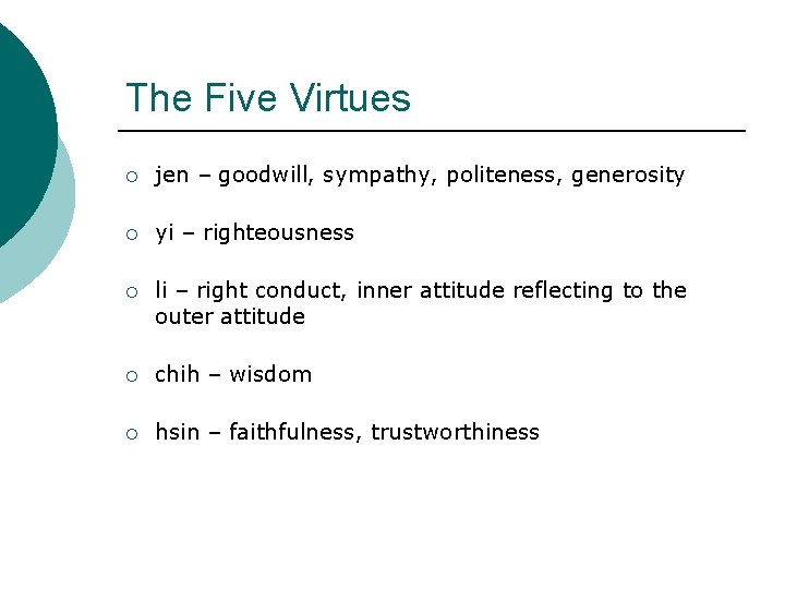 The Five Virtues ¡ jen – goodwill, sympathy, politeness, generosity ¡ yi – righteousness