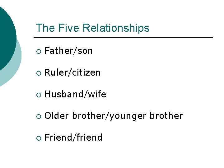 The Five Relationships ¡ Father/son ¡ Ruler/citizen ¡ Husband/wife ¡ Older brother/younger brother ¡