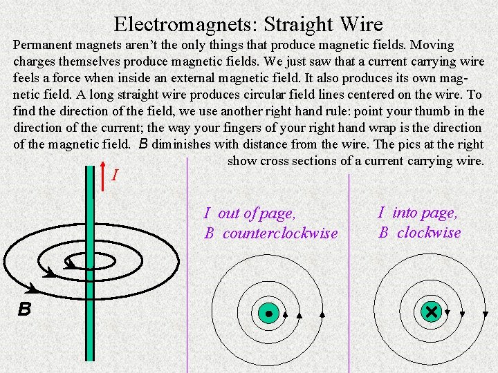 Electromagnets: Straight Wire Permanent magnets aren’t the only things that produce magnetic fields. Moving