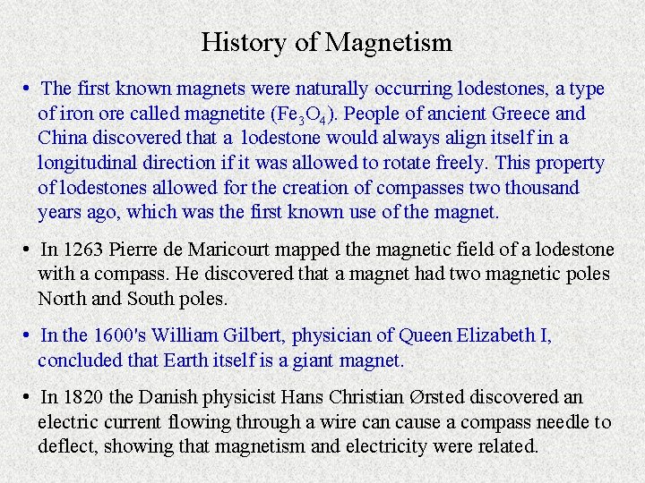 History of Magnetism • The first known magnets were naturally occurring lodestones, a type