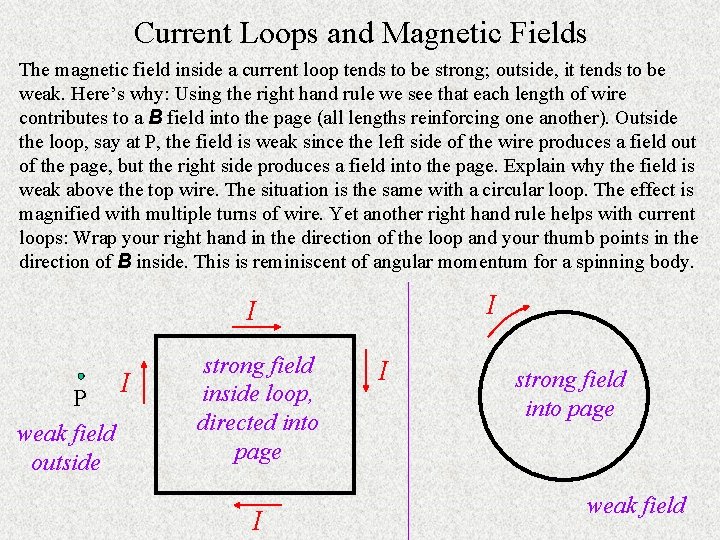 Current Loops and Magnetic Fields The magnetic field inside a current loop tends to