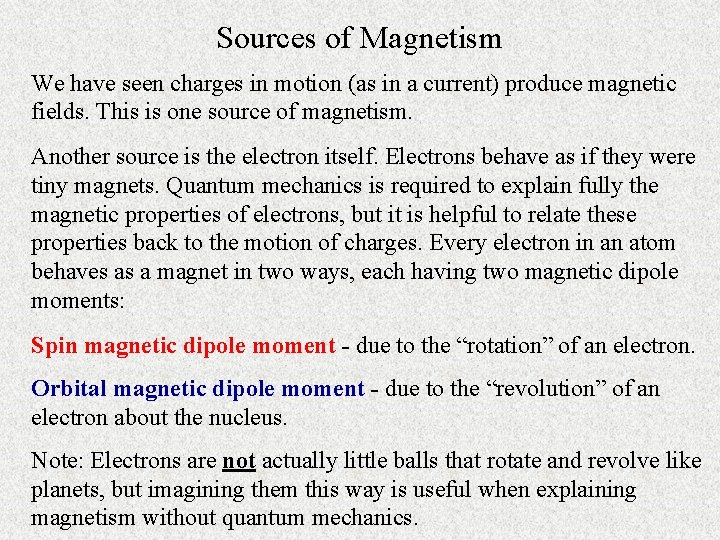 Sources of Magnetism We have seen charges in motion (as in a current) produce