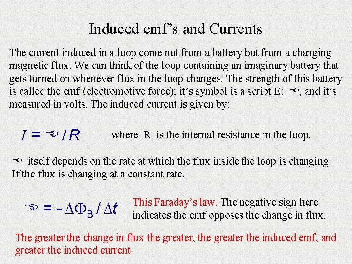 Induced emf’s and Currents The current induced in a loop come not from a