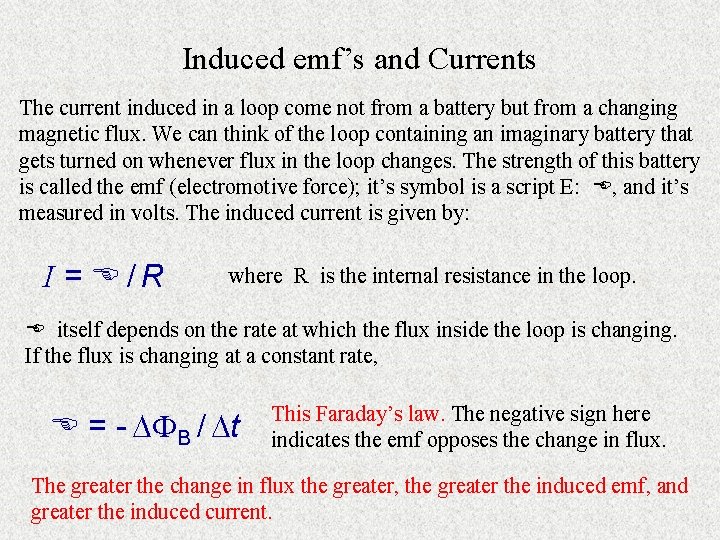 Induced emf’s and Currents The current induced in a loop come not from a